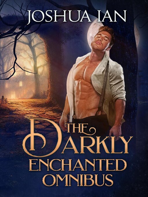 Title details for The Darkly Enchanted Omnibus by Joshua Ian - Available